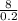 \frac{8}{0.2}