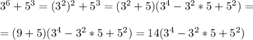 3^6+5^3 = (3^2)^2 + 5^3 = (3^2 +5) (3^4 - 3^2 * 5 + 5^2) = \\ \\ =(9+5)(3^4 - 3^2 * 5 + 5^2) = 14(3^4 - 3^2 * 5 + 5^2)