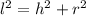 {l}^{2} = {h}^{2} + {r}^{2}