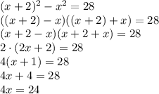 (x+2)^2-x^2=28\\((x+2)-x)((x+2)+x)=28\\(x+2-x)(x+2+x)=28\\2\cdot (2x+2)=28\\4(x+1)=28\\4x+4=28\\4x=24