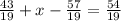 \frac{43}{19}+x- \frac{57}{19}= \frac{54}{19}