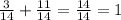 \frac{3}{14}+\frac{11}{14}=\frac{14}{14}=1