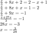 \frac{x}{3} + 8x + 2 = 2 - x + 1 \\ \ \frac{x}{3} + 8x + x = 1 - 2 \\ \frac{x}{3} + 9x = - 1 \\ \frac{x +27x }{3} = - 1 \\ 28x = - 3 \\ x = - \frac{3}{28}