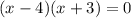 (x-4)(x+3)=0