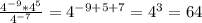 \frac{4 ^{-9}*4 ^{5} }{4 ^{-7} } =4 ^{-9+5+7} =4 ^{3}=64