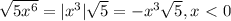 \sqrt{5x^6} =|x^3| \sqrt{5} =-x^3 \sqrt{5} ,x\ \textless \ 0