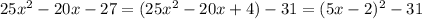 25x^2-20x-27=(25x^2-20x+4)-31=(5x-2)^2-31