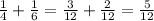 \frac{1}{4} +\frac{1}{6}=\frac{3}{12}+\frac{2}{12}=\frac{5}{12}