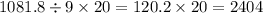 1081.8 \div 9 \times 20 = 120.2 \times 20 = 2404