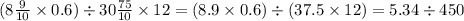 (8 \frac{9}{10} \times 0.6) \div 30 \frac{75}{10} \times 12 = (8.9 \times 0.6)\div (37.5 \times 12) = 5.34 \div 450