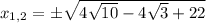 x_{1,2} = \pm \sqrt{{4 \sqrt{10} - 4 \sqrt{3}+22 }