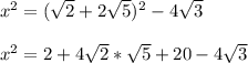 x^2=( \sqrt{2} + 2 \sqrt{5})^2 - 4 \sqrt{3} \\ \\ x^2= {2 + 4 \sqrt{2} * \sqrt{5} + 20 - 4 \sqrt{3}