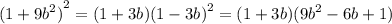 {(1 + {9b}^{2} )}^{2} = {(1 + 3b)(1 - 3b)}^{2} = (1 + 3b)( {9b}^{2} - 6b + 1)