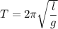 T=2\pi \sqrt{\dfrac{l}{g} }