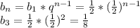 b_n=b_1*q^{n-1}= \frac{1}{2} *(\frac{1}{2})^{n-1} \\ b_3=\frac{1}{2} *(\frac{1}{2})^{2} = \frac{1}{8}