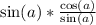 \sin(a)* \frac{\cos(a)}{\sin(a)}