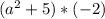 (a^2+5)*(-2)