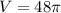 V= 48\pi