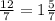 \frac{12}{7} =1 \frac{5}{7}