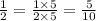 \frac{1}{2} = \frac{1 \times 5}{2 \times 5} = \frac{5}{10}