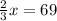 \frac{2}{3} x = 69&#10;