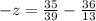 -z= \frac{35}{39} - \frac{36}{13} &#10;