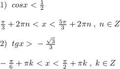 1)\; \; cosx\ \textless \ \frac{1}{2}\\\\\frac{\pi }{3}+2\pi n\ \textless \ x\ \textless \ \frac{5\pi }{3}+2\pi n\; ,\; n\in Z\\\\2)\; \; tgx\ \textgreater \ -\frac{\sqrt3}{3}\\\\-\frac{\pi}{6}+\pi k\ \textless \ x\ \textless \ \frac{\pi}{2}+\pi k\; ,\; k\in Z