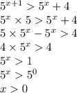 {5}^{x + 1} {5}^{x} + 4 \\ {5}^{x } \times 5 {5}^{x} + 4 \\5 \times {5}^{x } - {5}^{x} 4 \\ 4 \times {5}^{x} 4 \\ {5}^{x} 1 \\ {5}^{x} {5}^{0} \\ x 0