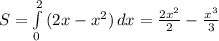 S= \int\limits^2_0 {(2x-x^2)} \, dx= \frac{2x^2}{2}- \frac{x^3}{3}