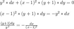 y^2 * dx + (x - 1)^2 * (y + 1) * dy = 0 \\\\ (x - 1)^2 * (y + 1) * dy = -y^2 * dx \\\\ \frac{ (y + 1)dy}{y^2} = -\frac{dx}{(x - 1)^2}