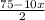 \frac{75-10x}{2} \\ \\