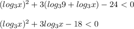 ( log_{3} x)^2+3( log_{3} 9+ log_{3} x)-24\ \textless \ 0 \\ \\ ( log_{3} x)^2+3 log_{3} x-18\ \textless \ 0 \\ \\