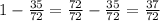 1-\frac{35}{72}=\frac{72}{72}-\frac{35}{72}=\frac{37}{72}