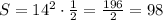 S=14^2\cdot \frac{1}{2}=\frac{196}{2}=98