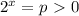 2 ^{x} =p\ \textgreater \ 0