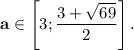 \bold a\in \left[ 3;\dfrac{3+\sqrt{69}}2 \right] .