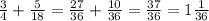 \frac{3}{4}+\frac{5}{18}=\frac{27}{36}+\frac{10}{36}=\frac{37}{36}=1\frac{1}{36}