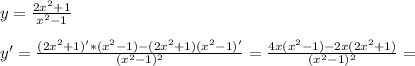 y=\frac{2 x^{2} +1}{ x^{2} -1}\\\\y'= \frac{(2 x^{2} +1)'*( x^{2} -1)-(2 x^{2} +1)( x^{2} -1)'}{ (x^{2} -1) ^{2} } = \frac{4x( x^{2} -1)-2x(2 x^{2} +1)}{( x^{2} -1) ^{2} }=