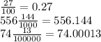 \frac{27}{100} = 0.27 \\ 556\frac{144}{1000} = 556.144 \\ 74 \frac{13}{100000} = 74.00013