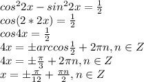 cos^22x-sin^22x= \frac{1}{2}\\cos(2*2x)= \frac{1}{2}\\cos4x= \frac{1}{2}\\4x=бarccos \frac{1}{2}+2 \pi n, n\in Z\\4x=б \frac{ \pi }{3}+2 \pi n, n\in Z\\x=б \frac{ \pi }{12}+ \frac{ \pi n}{2}, n\in Z