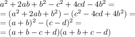 a^2+2ab+b^2-c^2+4cd-4b^2 = \\ = (a^2+2ab+b^2)-(c^2 - 4cd + 4b^2) = \\ = (a + b)^{2} -(c - d )^{2} = \\ = (a + b - c + d)(a + b + c - d)