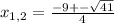 x_{1,2} = \frac{-9+- \sqrt{41} }{4}