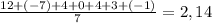 \frac{12 + (- 7) + 4 + 0 + 4 + 3 + ( - 1)}{7} = 2,14