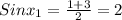 Sin x_{1} = \frac{1+3}{2} =2