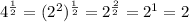 4^{\frac{1}{2}}=(2^2)^{\frac{1}{2}}=2^{\frac{2}{2}}=2^1=2