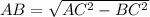 AB = \sqrt{ AC^{2}- BC^{2} }