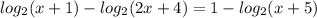 log_{2} (x+1)-log_{2}(2x+4)=1-log_{2}(x+5)