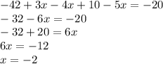 - 42 + 3x - 4x + 10 - 5x = - 20 \\ - 32 - 6x = - 20 \\ - 32 + 20 = 6x \\ 6x = - 12 \\ x = - 2