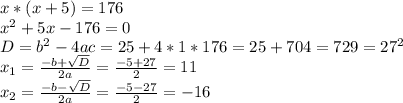 x*(x+5)=176 \\ x^2+5x-176=0 \\ D=b^2-4ac=25+4*1*176=25+704=729=27^2 \\ x_1= \frac{-b+ \sqrt{D} }{2a}= \frac{-5+ 27 }{2}=11 \\ x_2= \frac{-b- \sqrt{D} }{2a}= \frac{-5- 27 }{2}=-16