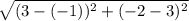 \sqrt{(3-(-1))^{2} + (-2-3)^{2} }